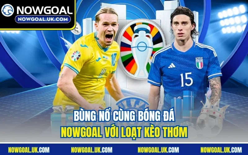 Enjoy Nowgoal football with a wide range of attractive odds