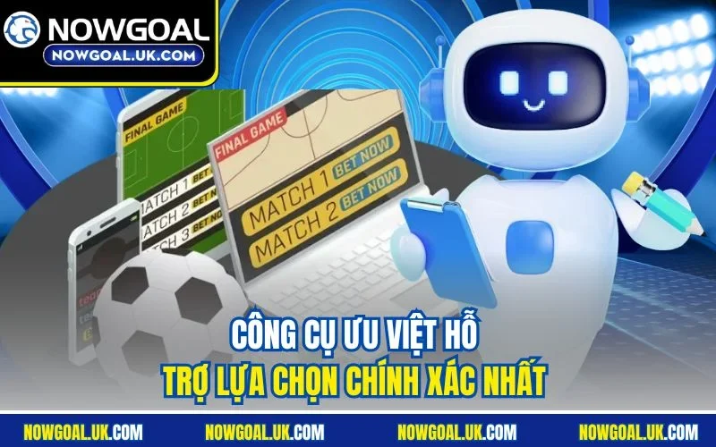 Công cụ ưu việt hỗ trợ lựa chọn chính xác nhất